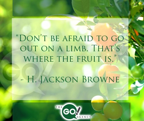 thegoagency's tweet image. “Don’t be afraid to go out on a limb. That’s where the fruit is.” H. Jackson Browne #quoteoftheday