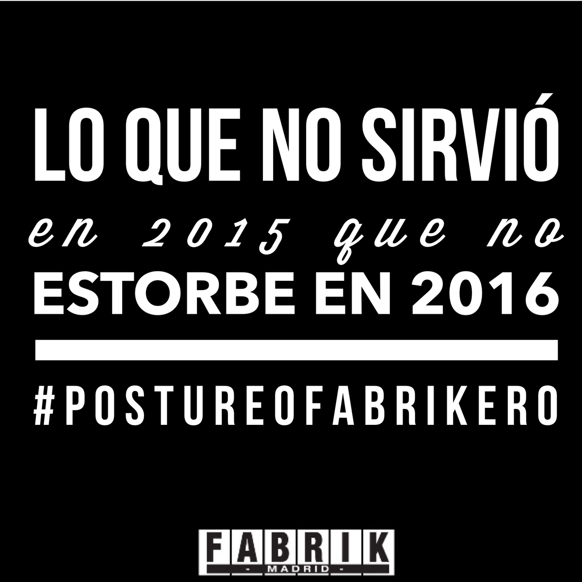 fabrikdiscoteca's tweet photo. Lo que no sirvió en 2015 que no estorbe en 2016 ✌️  #postureoFabrikero https://t.co/rvut8v9rFr
