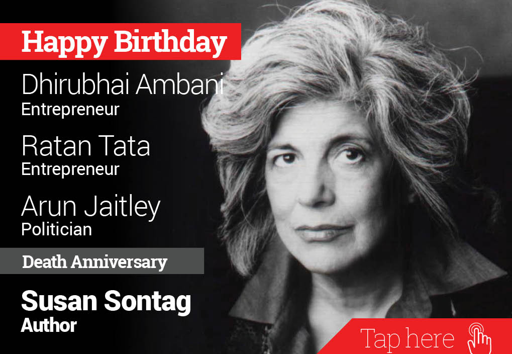 Homage Susan Sontag. Happy Birthday Dhirubhai Ambani, Ratan Tata, Arun Jaitley 