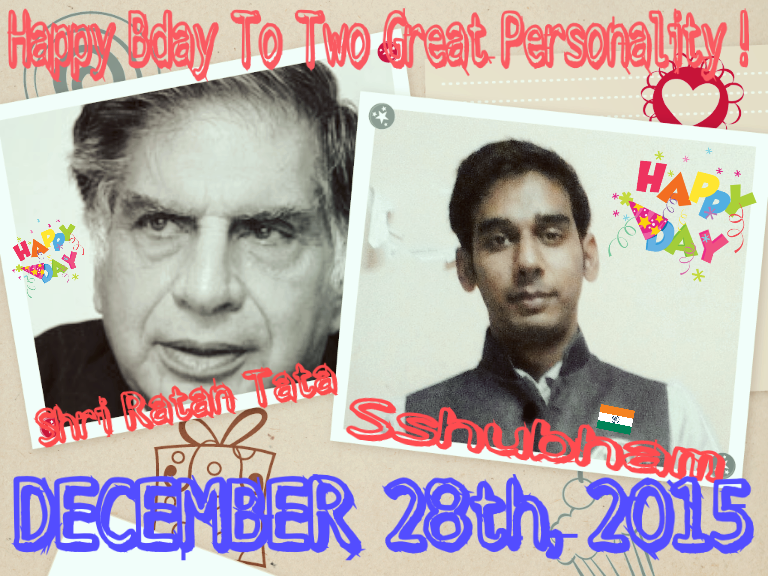 Happy Birthday To Shri Ratan Tata Ji & to Me, :) 