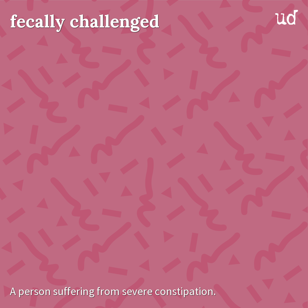Urban Dictionary On Twitter fecally Challenged A Person Suffering 
