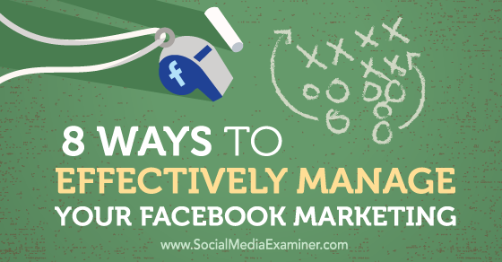 8 Ways to Effectively Manage Your #Facebook #Marketing bit.ly/1ND3Nhc by @AndreaVahl