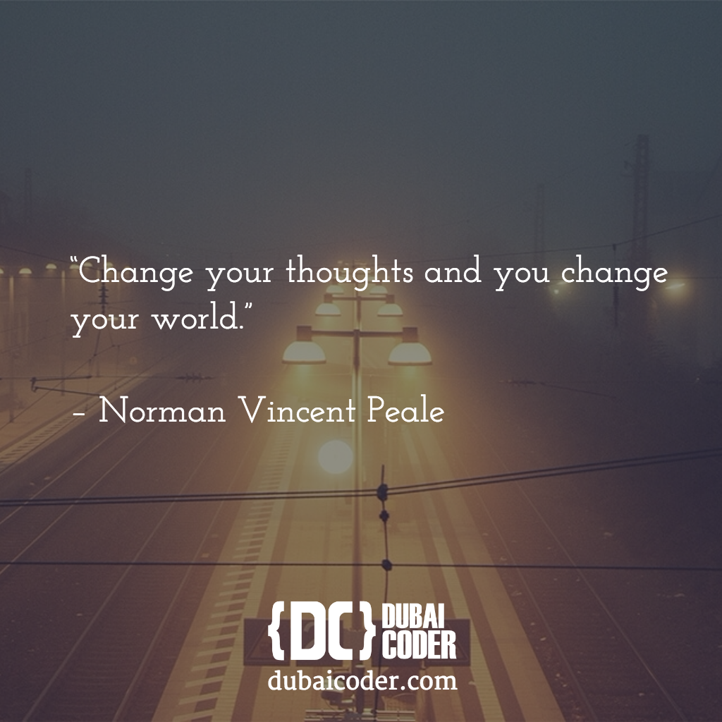 DubaiCoder's tweet image. “Change your thoughts and you change your world.”
 #dubaicoder #quoteoftheday
– Norman Vincent Peale