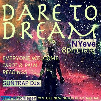 DARE TO DREAM #NewYearsEve IN #eastlondon. Music frm #Suntrap. Prosecco/Food/Mood rings. Up ALL night-no hassle