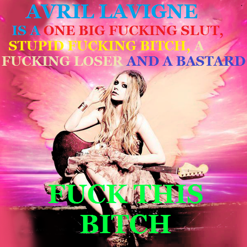 Cruzsofia_07's tweet photo. @AvrilLavigne You such a one big damn fucking slut,  
you fucking asshole son of a bitch.. Your not fab, your fuck. https://t.co/uoGKoc1IJo