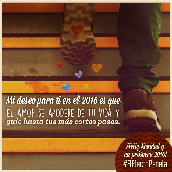 Mi deseo para ti en el 2016 es que el amor se apodere de tu vida y guíe hasta tus más cortos pasos #ElEfectoPanela