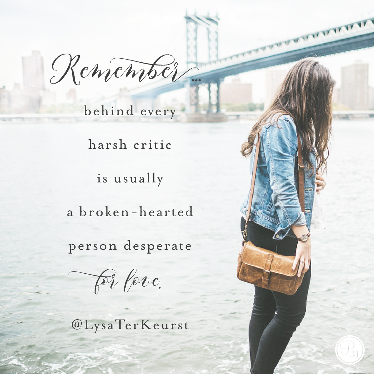 Proverbs31org's tweet photo. Remember.. behind every harsh critic is usually a broken-hearted person desperate for love. | @LysaTerKeurst https://t.co/SpQL3KNxwo
