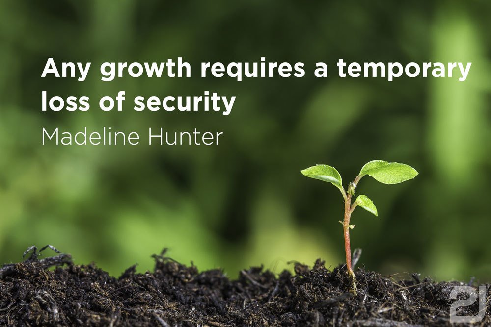 Any growth requires a temporary loss of security.