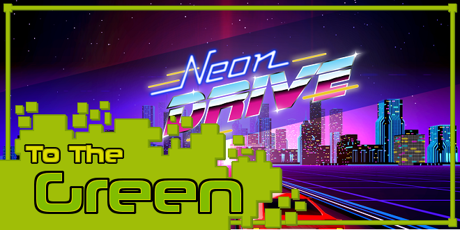To The Green - Neon Drive - bit.ly/22Aqf0b | #greenlight <a href="/fraoulaapps/">Fraoula Apps</a>