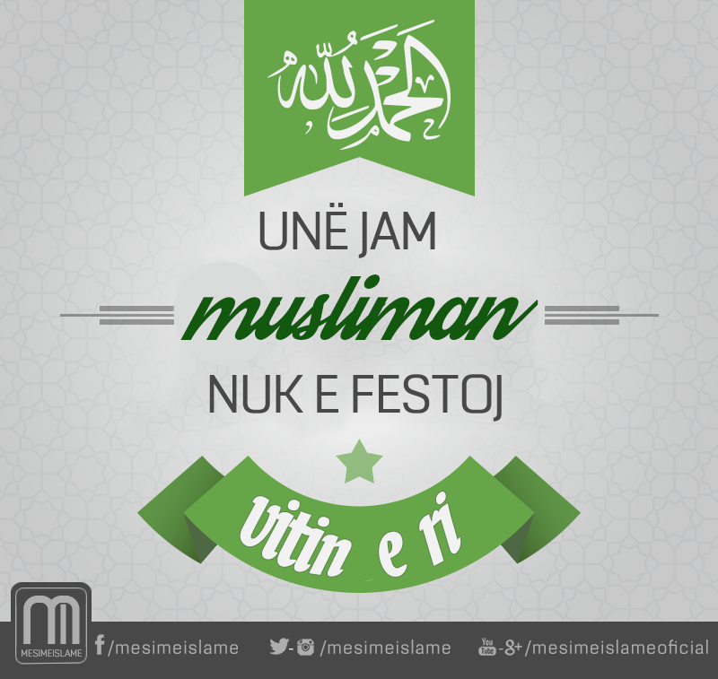 MesimeIslame's tweet photo. Unë Jam Musliman, Nuk E Festoj Vitin E Ri.

#Mesimeislame #VitiiRi https://t.co/rnXpFgUQ7C