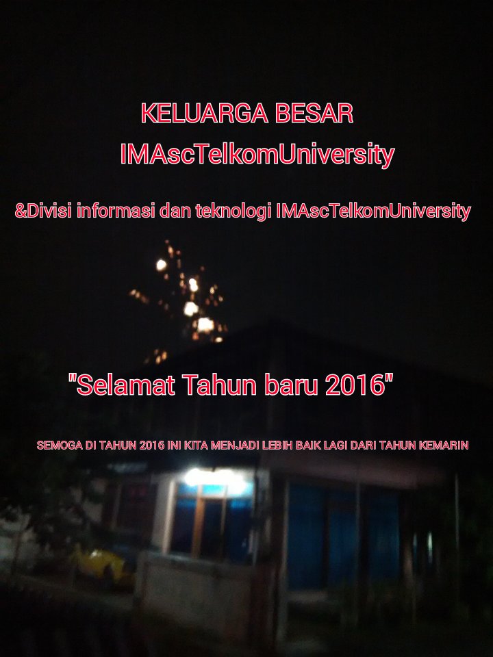 KAMI KELUARGA BESAR IMASCTELKOMUNIVERSITY MENGUCAPKAN, "SELAMAT TAHUN BARU 2016" <a href="/IMAscUNDIP/">Eros Beacroft</a> <a href="/IMAjabar/">IMA-Jabar</a> <a href="/IMAindonesia/">IMA Indonesia</a>