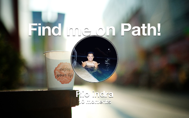 RioIndraD's tweet photo. Find me on #Path now! Go to: https://t.co/o186xppAcy! #thepersonalnetwork https://t.co/bG4WXZoupM