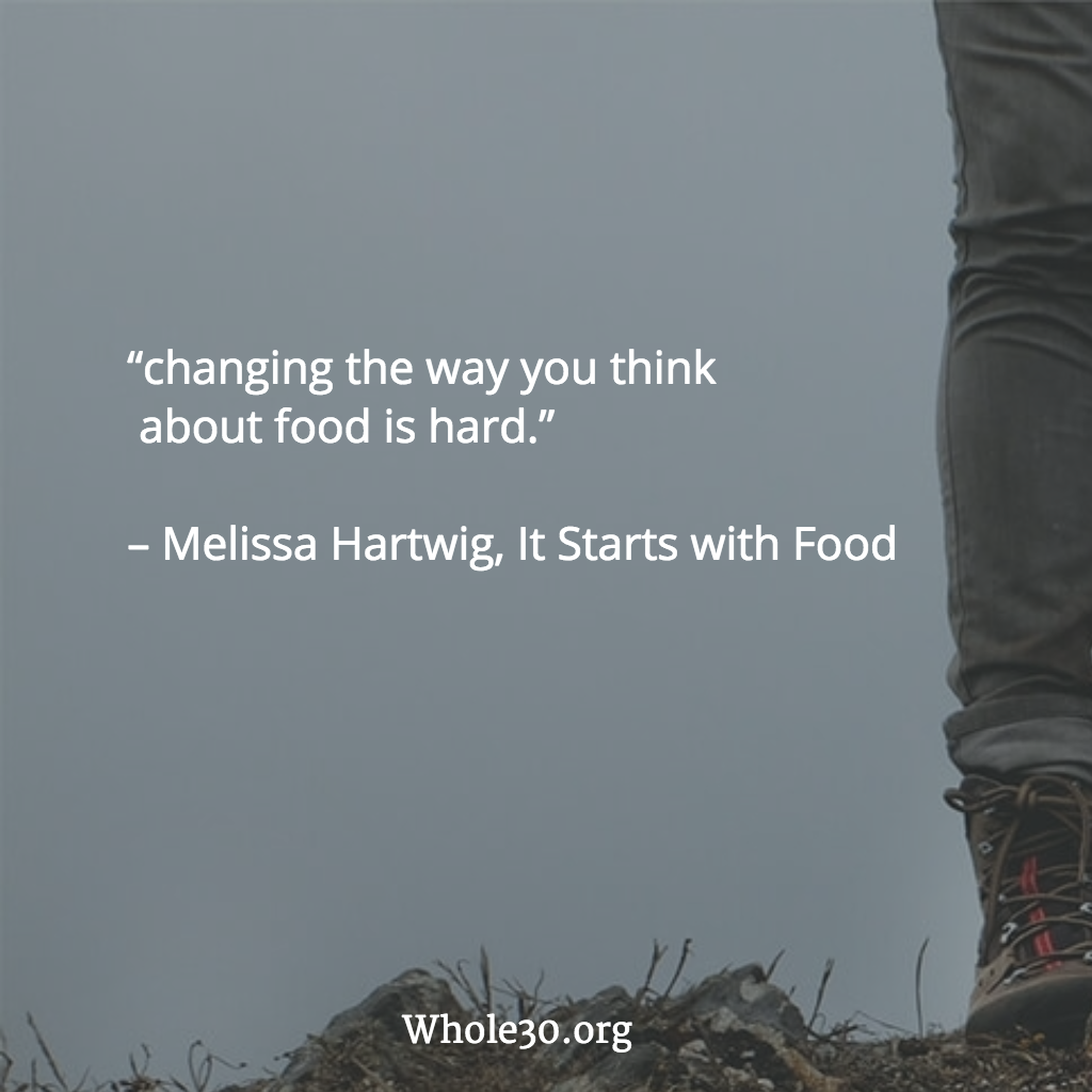 Whole30org's tweet photo. “changing the way you think
 about food is hard.”
 
– Melissa Hartwig, It Starts with Food https://t.co/l34makceh3