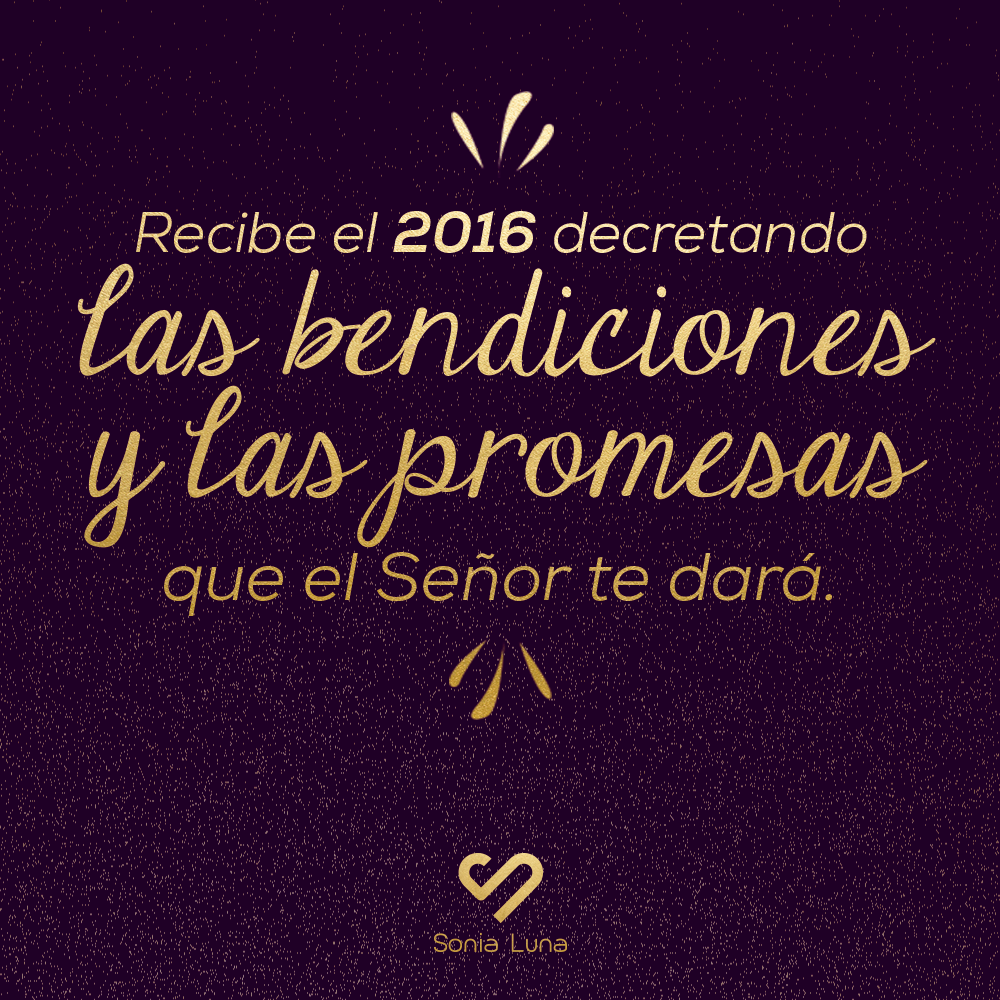 PSoniaLuna's tweet photo. Recibe el 2016 decretando las bendiciones y las promesas que el Señor te dará. https://t.co/qCm0rgHQGN