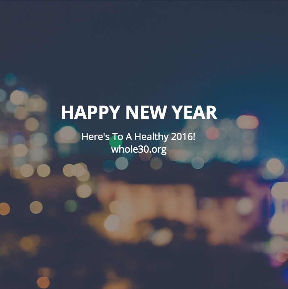 Whole30org's tweet photo. Happy New Year! What are your goals and dreams for 2016? https://t.co/qsOdD5sGMb