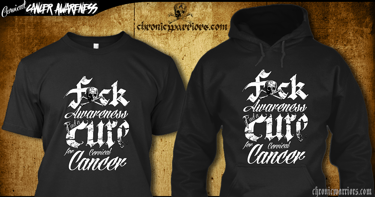 Fxck Awareness, Find a CURE for #cervicalcancer chronicwarriors.com/shop/cancer/ce…