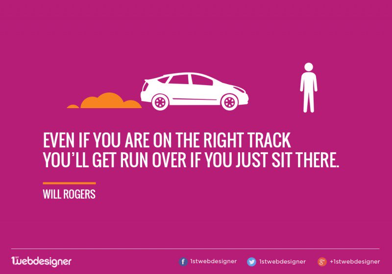 1stwebdesigner's tweet photo. Even if you are on the right track, you'll get run over if you just sit there - Will Rogers https://t.co/Mbs28FsPU6 https://t.co/6m4gGclHNP
