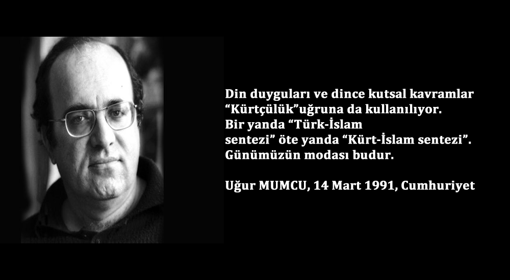 Uğur Mumcu, Kürt-İslamcılık olgusunu 1990'lı yıllarda tespit etmişti...