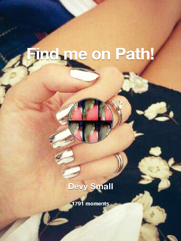 devysmall's tweet image. I've shared 1,791 memories with my friends on #Path - see them now at path.com! #thepersonalnetwork