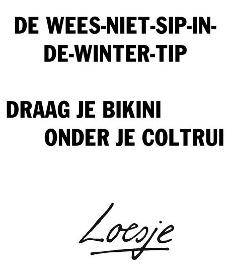 De wintertip van <a href="/LoesjeNL/">Loesje v/d Posters</a> ... Het grote voordeel is, je kan met coltrui én bikini direct door naar het zwembad!