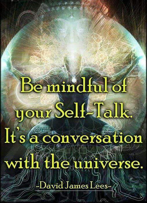 machavelli7's tweet image. &quot;Be mindful of your Self-Talk. It&apos;s a conversation with the Universe.&quot; - David James Lees