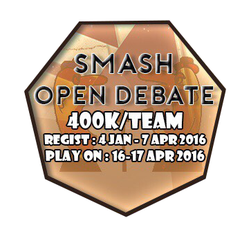 SMASH OPEN DEBATE
Regist: 4 Jan-7 Apr 2016
Plays On: 16-17 Apr 2016