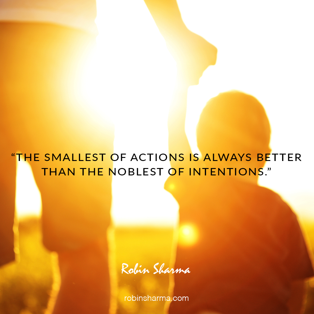 RobinSharma's tweet photo. The smallest of actions is always better than the noblest of intentions. https://t.co/L6rd56D7qV