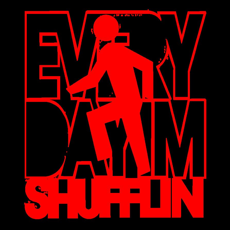 Every day im shuffle. Everyday im shuffling. Everyday shuffling. Every day i am shuffling. Lmfao everyday im shuffling.