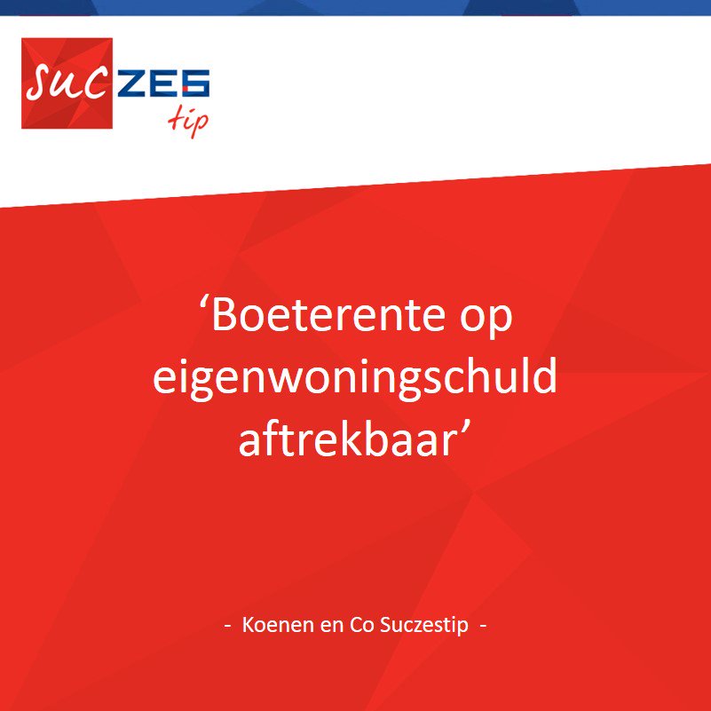 KoenenenCo's tweet photo. #KoenenenCo Suczestip: #Boeterente op #eigenwoningschuld aftrekbaar! Meer op: https://t.co/CJtKK39fDo https://t.co/7sqYGiVxAM