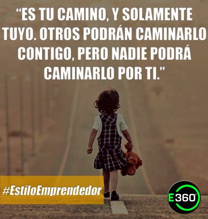 Empr360's tweet image. Es tu camino, y solamente tuyo, otros podrán caminarlo contigo, pero nadie podrá caminarlo por ti #Emprendimiento360