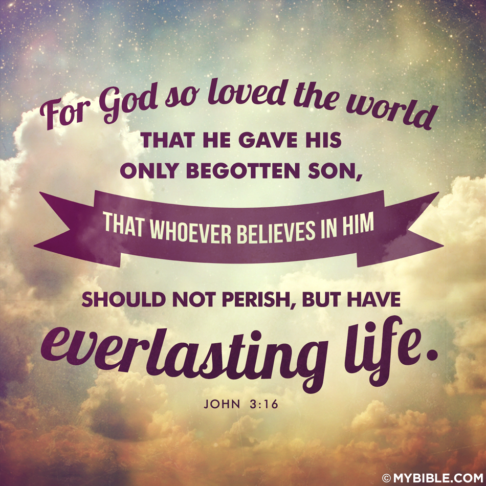 For God so loved the world, that he gave his only begotten Son, that whosoever believeth in him... 
#love