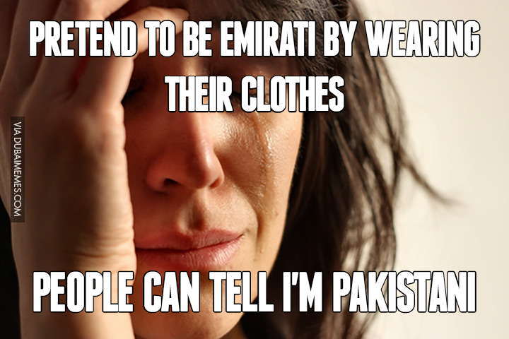 dubaimemes's tweet photo. Pretend To Be Emirati By Wearing Their Clothes... People Can Tell I'm Pakistani https://t.co/tnwhZ2Y1lA #dubai #dxb https://t.co/69DoQv8Gbs