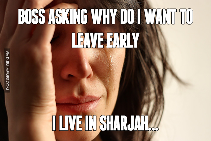 dubaimemes's tweet photo. Boss Asking Why Do I Want To Leave Early... I Live In Sharjah. https://t.co/yQ9XQWMa28 #dubai #onlyindubai #sharjah https://t.co/Bzp1xyqBZk