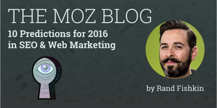Moz's tweet photo. 10 Predictions for 2016 in SEO &amp; Web Marketing https://t.co/Bqw5NqXXj2 by @randfish https://t.co/mRciA5jgVT