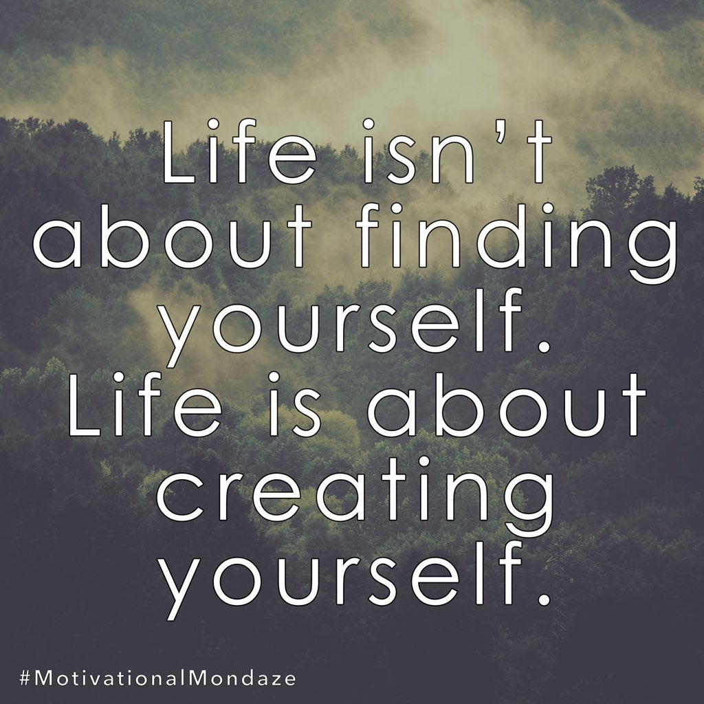 Life is about creating yourself.
#MotivationalMondaze