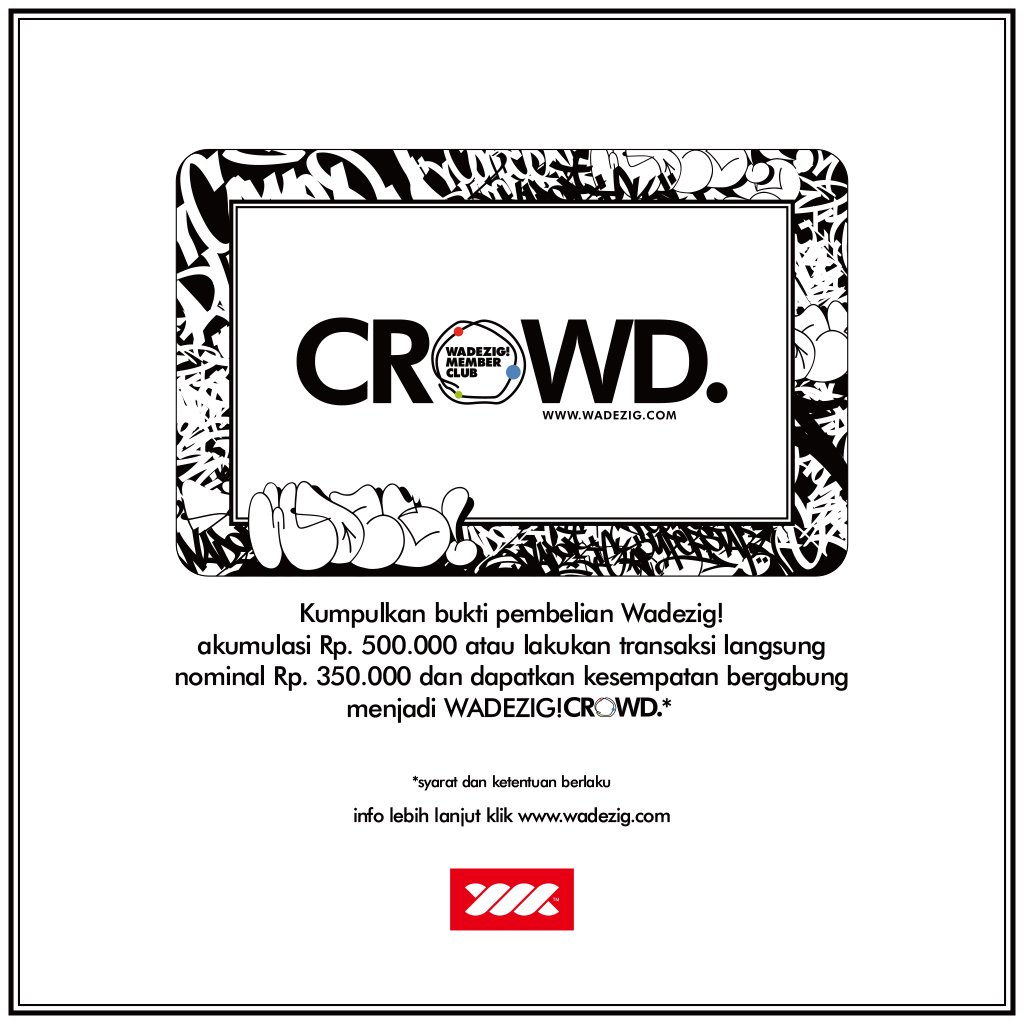 Cukup kumpulkan bukti pembelian WADEZIG! kamu bisa langsung menjadi Wadezig!Crowd. Yeaah!.