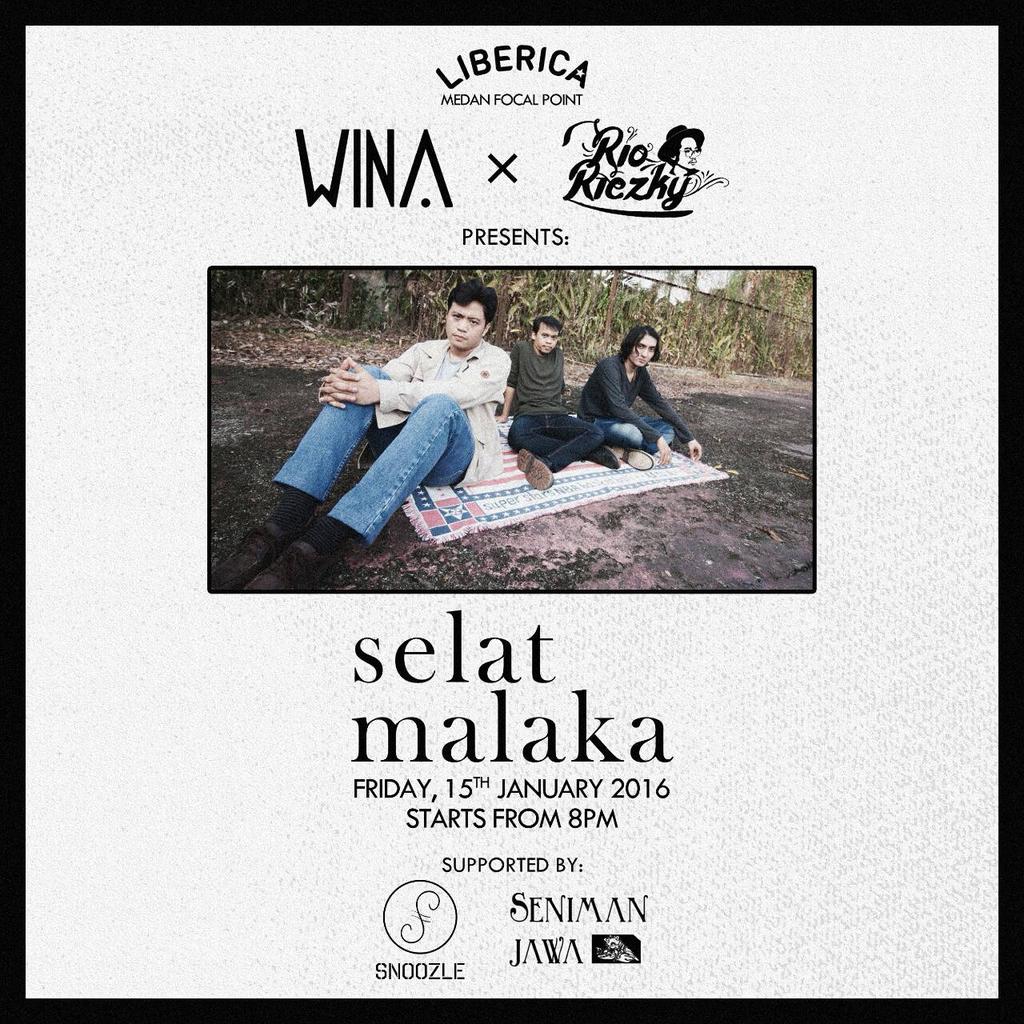 ▪
Liberica Medan Focal Point
WINA x Rio Riezky
presents:

SELAT MALAKA

Friday, 15th January 2016
Starts from 8PM.