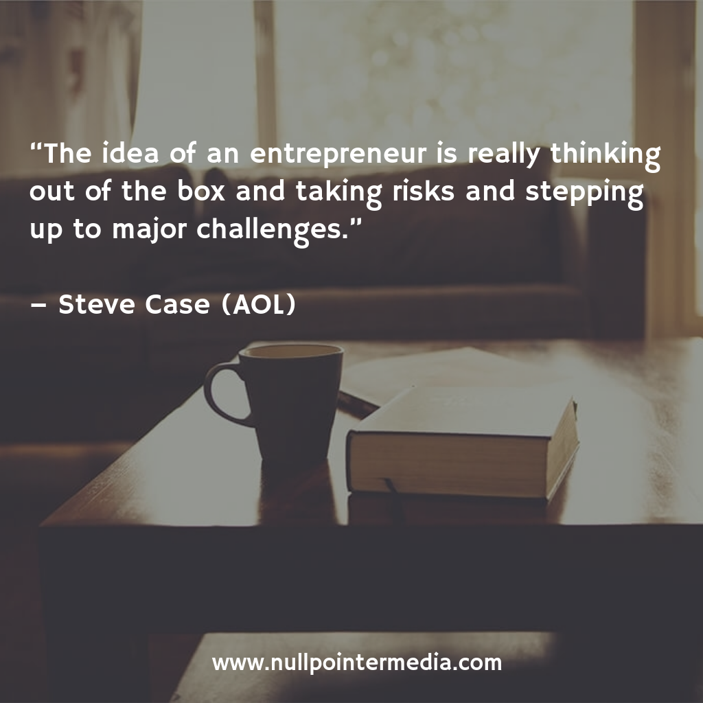 nullpointer_id's tweet image. "The idea of an entrepreneur is really thinking out of the box and taking risks and stepping up ..." - Steve Case