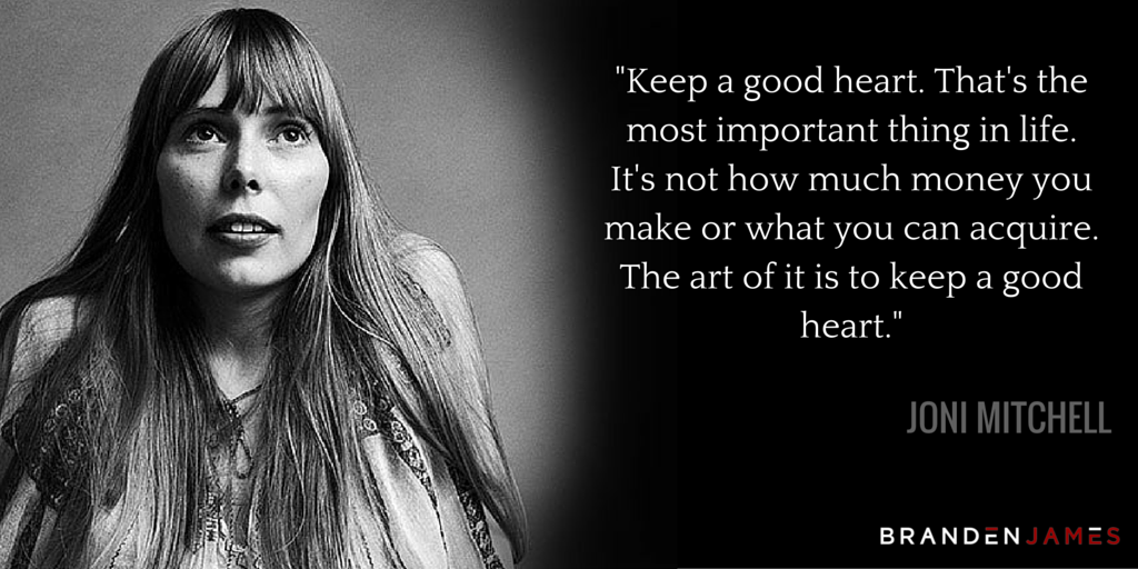 BrandenJMusic's tweet photo. "Keep a good heart. That's the most important thing in life." ~Joni Mitchell #NeedYourLove https://t.co/vOODsx9q1y