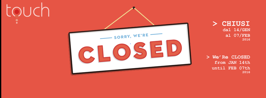 CHIUSI dal 14 Gennaio al 7 Febbraio 2016 (compresi).We will be closed from January 14th until February 7th, 2016