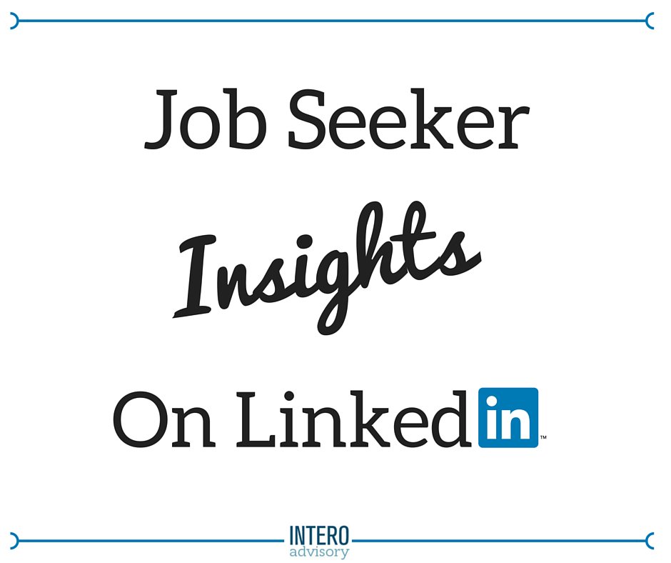 Job Seeker Insights on #LinkedIn bit.ly/1OsRTm9 #InteroAdvisory