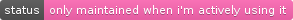 I need to add this to all my open source repos. I wish badges were part of <a href="/github/">GitHub</a> proper img.shields.io/badge/status-o…