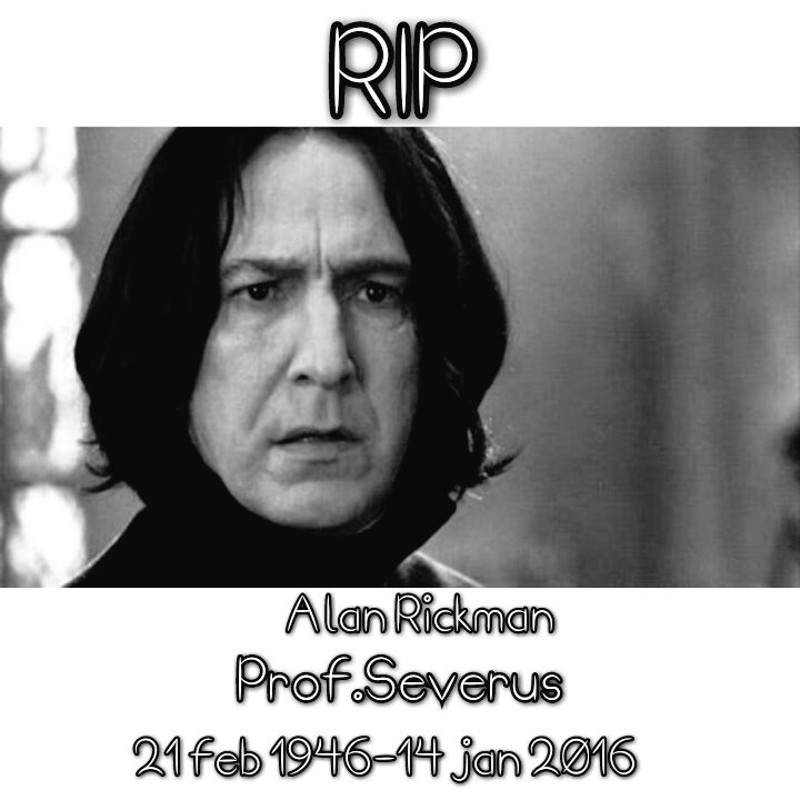 RIP Alan Rickman :((
PROF.SEVERUS
#RIPAlanRickman 
#HarryPotter