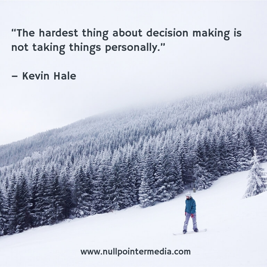 nullpointer_id's tweet image. "The hardest thing about decision making is not taking things personally." - Kevin Hale