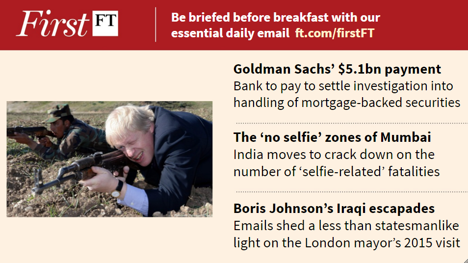 FT's tweet image. Goldman in $5.1bn settlement, India's 'no selfie' zones and more. Sign up for #FirstFT here: on.ft.com/1JNVT3W