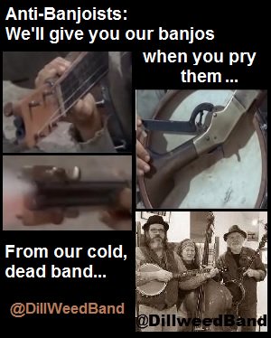 dillweedband's tweet image. When banjos are outlawed only outlaws will have banjos!  And banjo players. And people who own music stores.