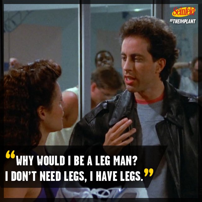 "Why would I be a leg man? I don't need legs, I have legs." #Seinfeld https://t.co/hNLV9N6Sv3