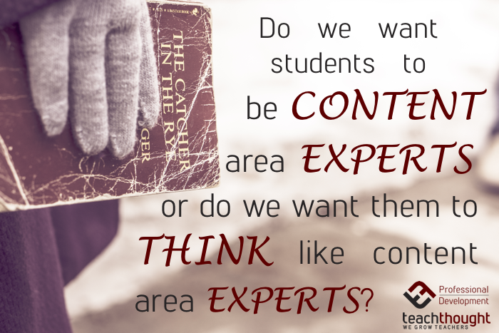 Do we want our students to be content experts or expert thinkers?   TeachThought PD: wegrowteachers.com