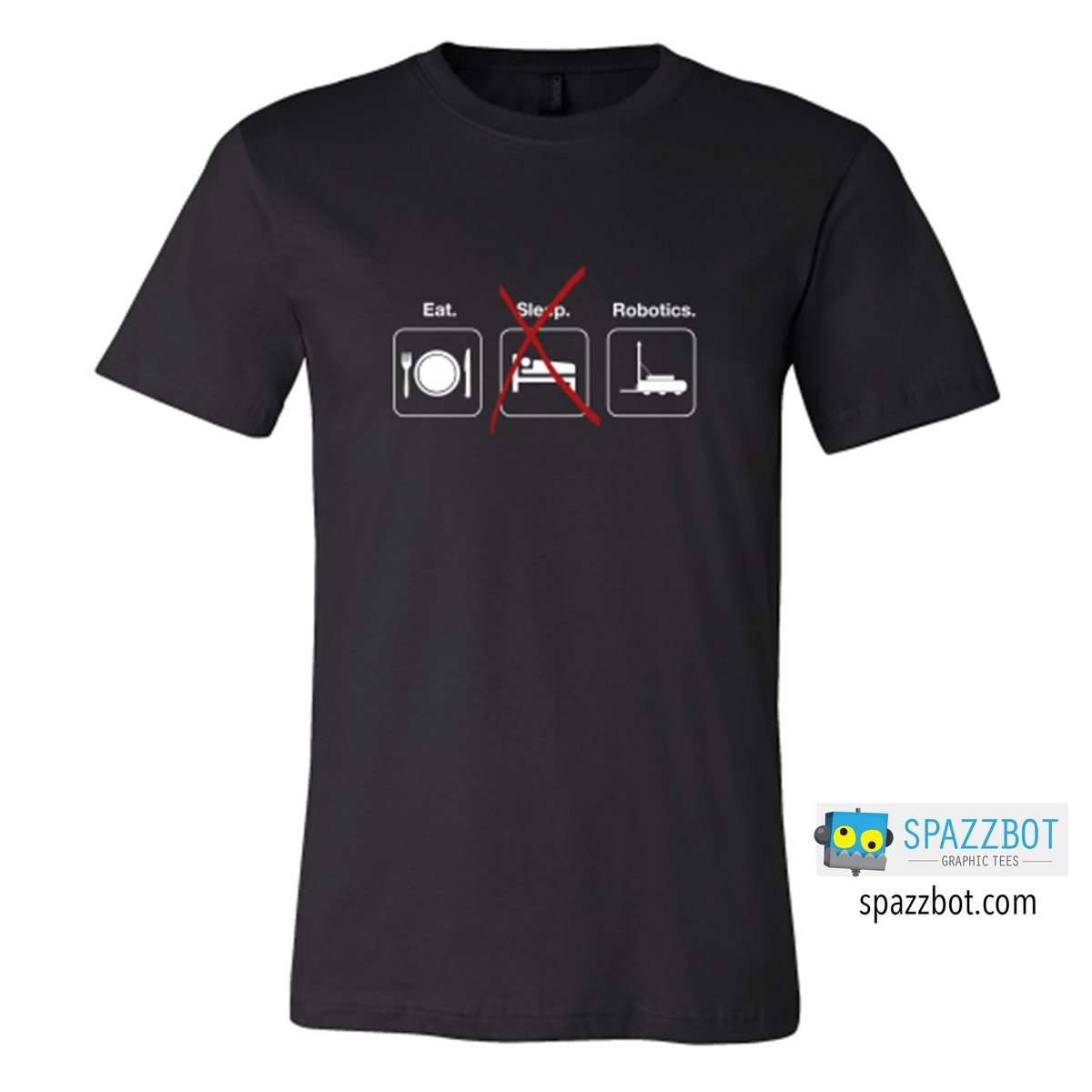 SpazzbotTees's tweet photo. It's that time of year again. "Eat, [No] Sleep, ROBOTICS" https://t.co/w2lzL8x57k #FIRSTSTRONGHOLD #omgrobots https://t.co/OxfJJJSm3M
