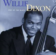 1992 Willie Dixon died today, Zeppelin, The Doors, Cream, Jeff Beck, Allman Bros, Stones, they all covered Willie...